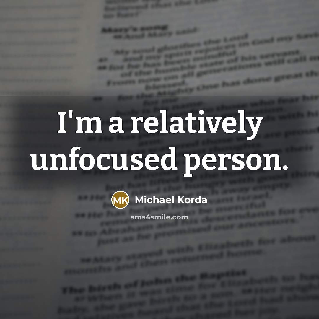 “I'm a relatively unfocused person.…” quote by Michael Korda