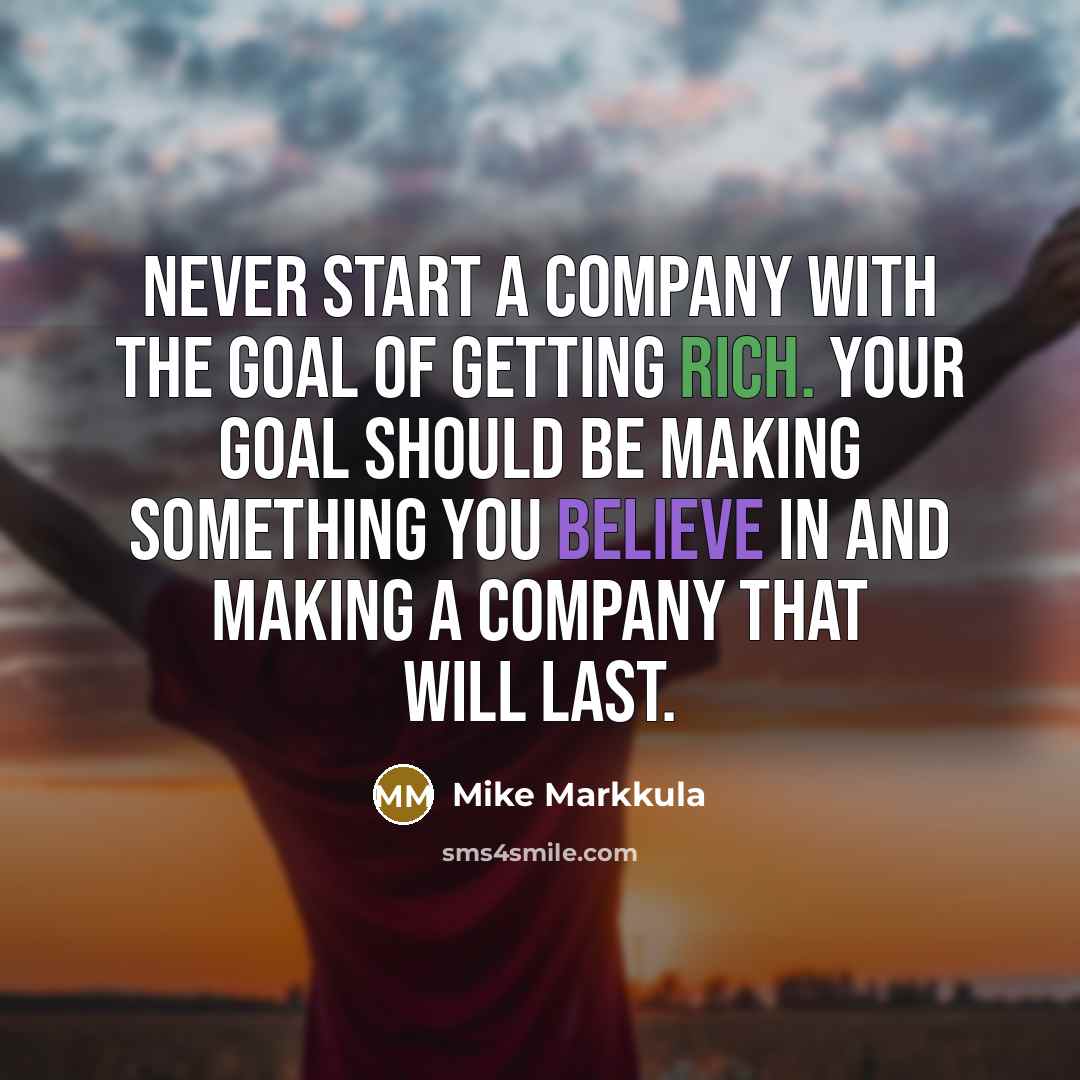 “Never start a company with the goal of getting rich.…” quote by Mike Markkula