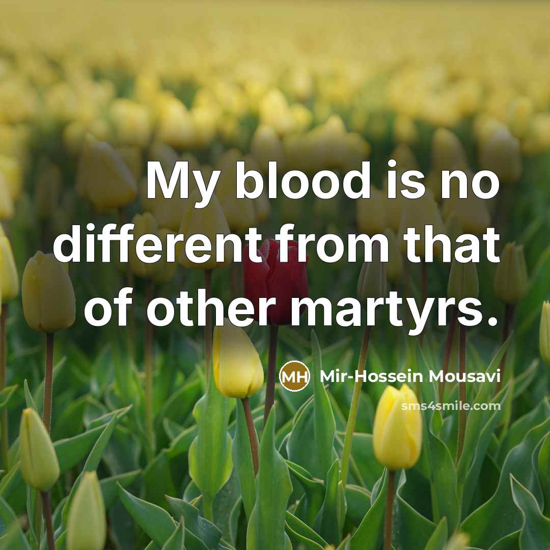 “My blood is no different from that of other martyrs.…” quote by Mir-Hossein Mousavi