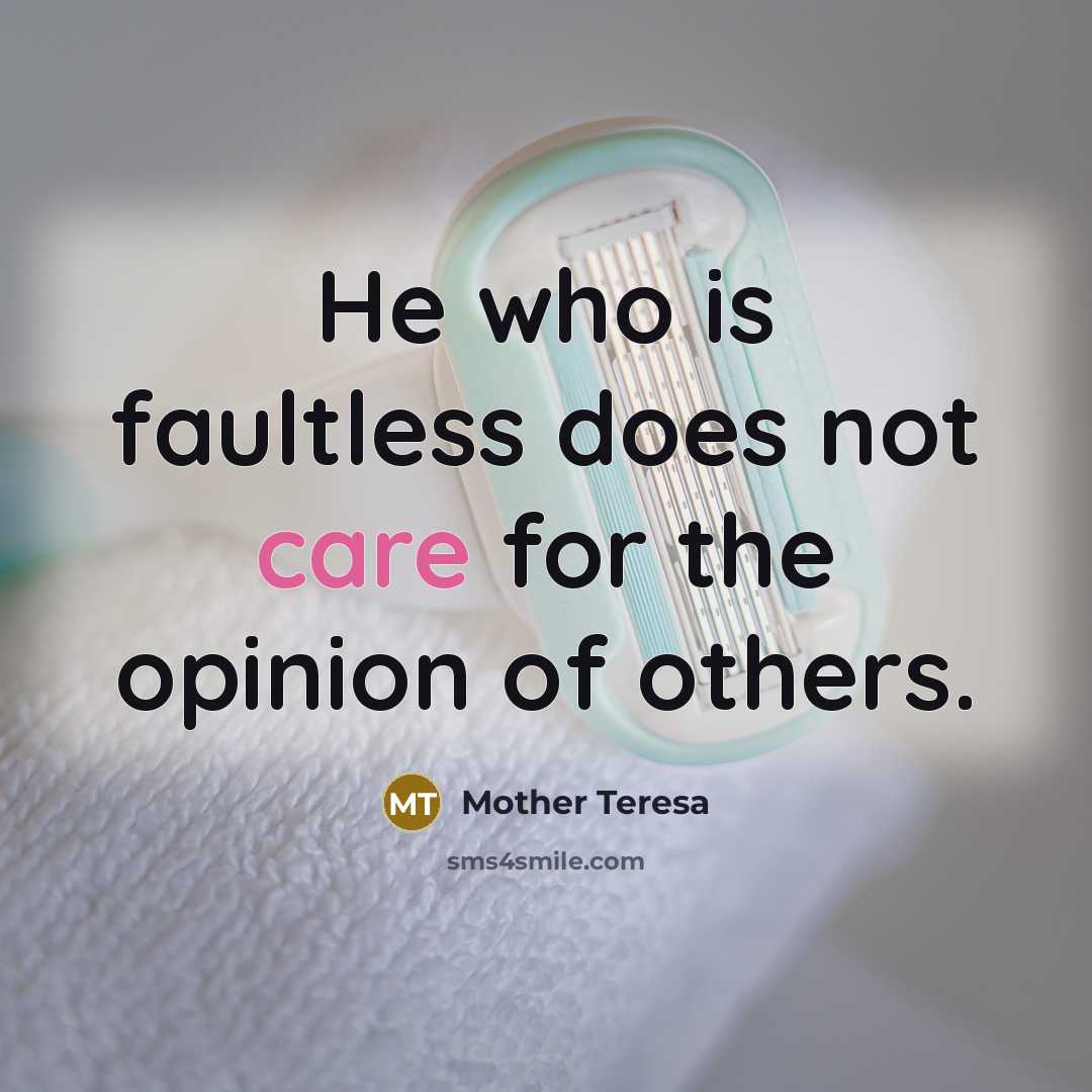 “He who is faultless does not care for the opinion…” quote by Mother Teresa