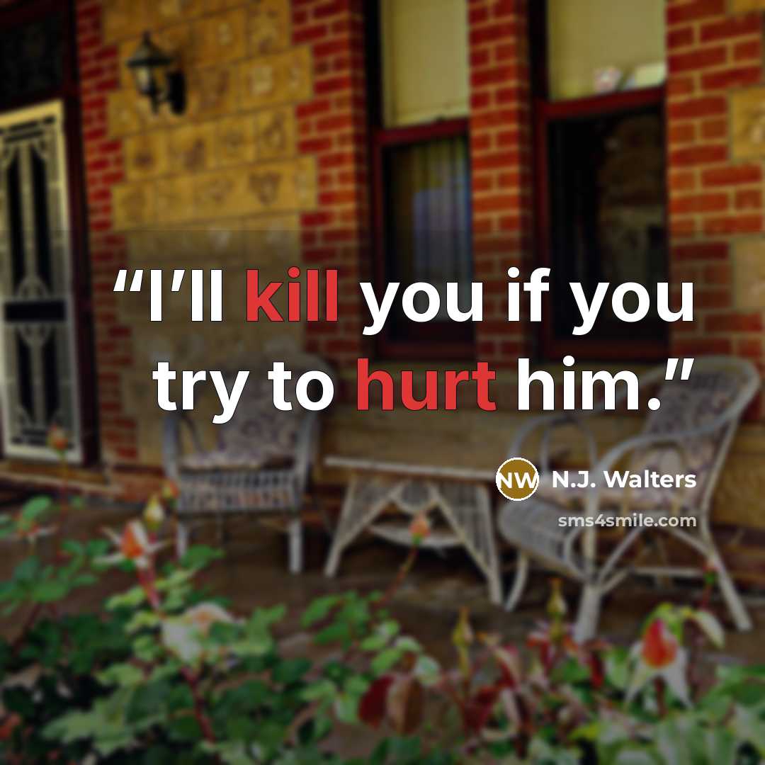 “I’ll kill you if you try to hurt him.” quote by N.J. Walters