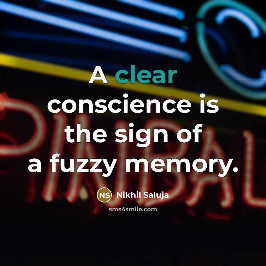 “A clear conscience is the sign of a fuzzy memory.…” quote by Nikhil Saluja