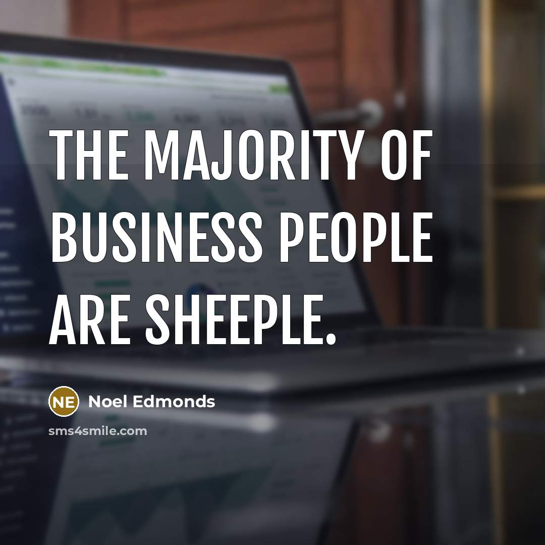 “The majority of business people are sheeple.…” quote by Noel Edmonds