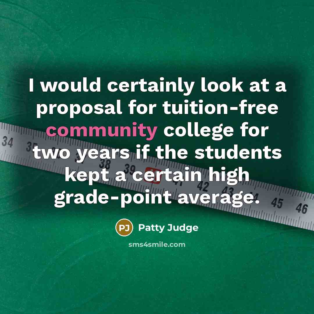 “I would certainly look at a proposal for tuition-free community…” quote by Patty Judge