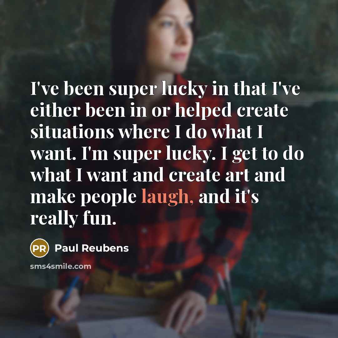 “I've been super lucky in that I've either been in…” quote by Paul Reubens