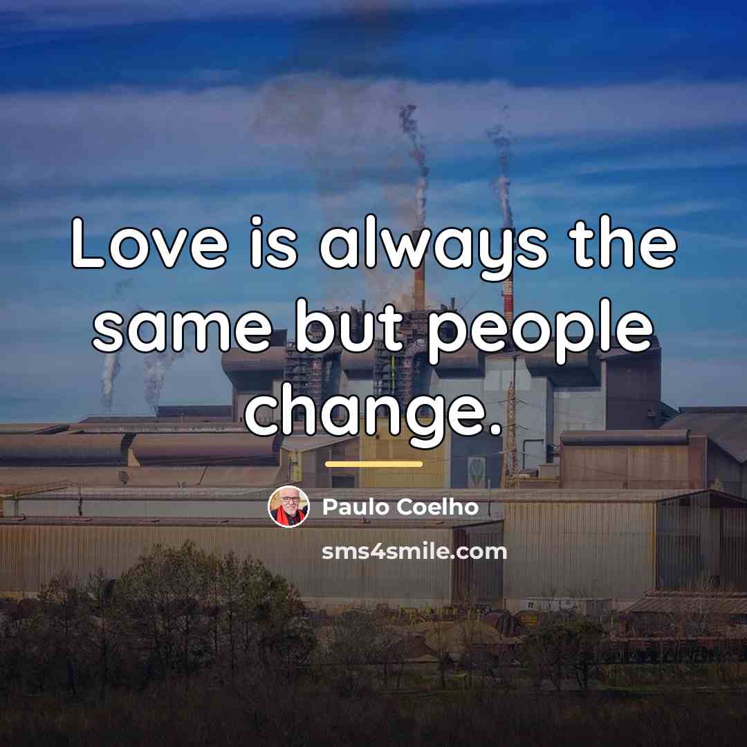 “Love is always the same but people change.…” quote by Paulo Coelho
