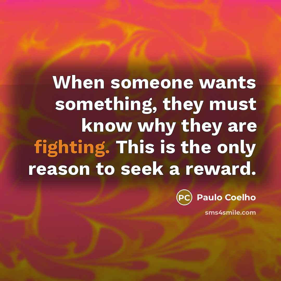 “When someone wants something, they must know why they are…” quote by Paulo Coelho