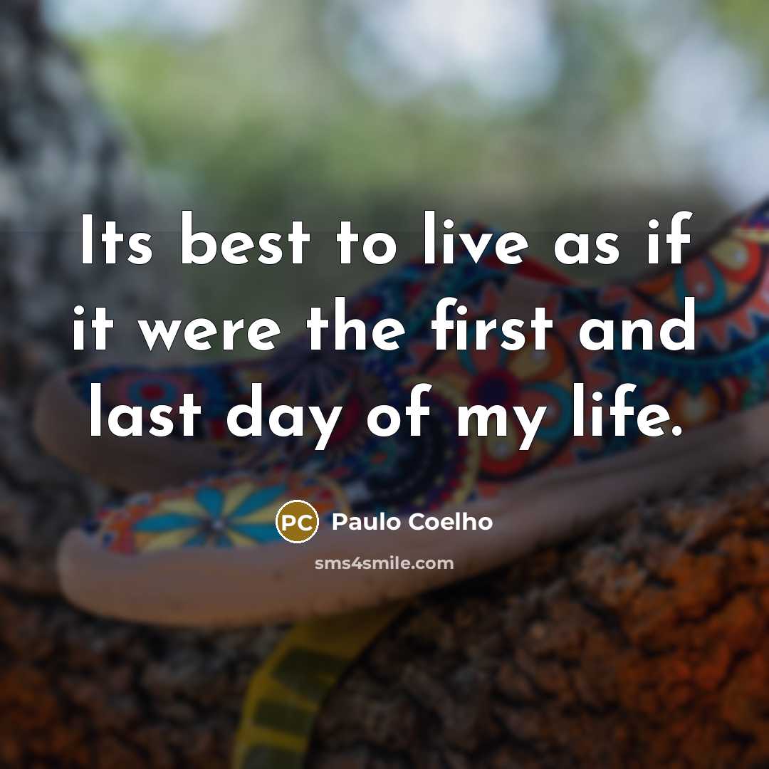 “Its best to live as if it were the first…” quote by Paulo Coelho