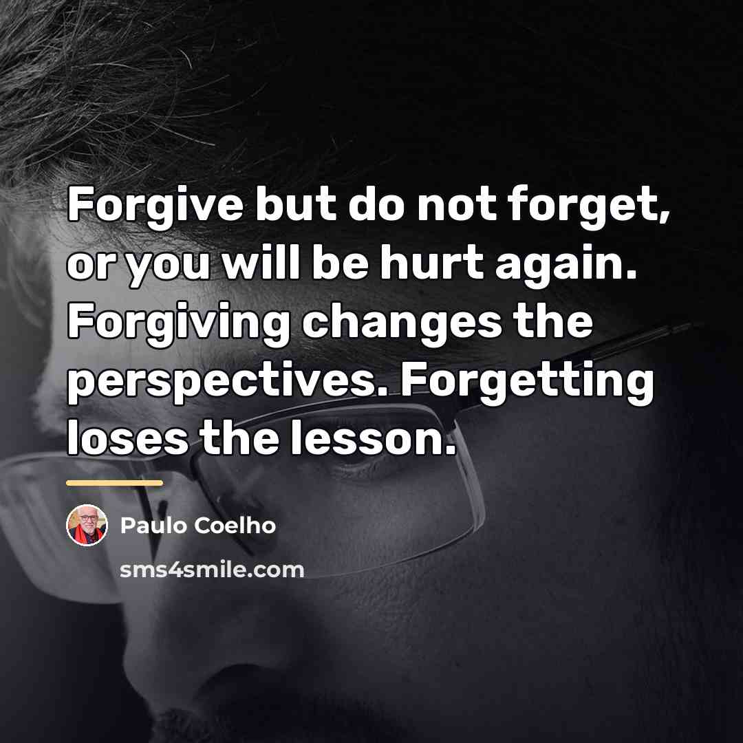 “Forgive but do not forget, or you will be hurt…” quote by Paulo Coelho