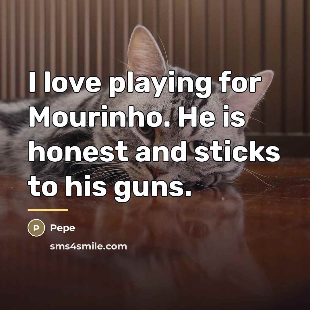 “I love playing for Mourinho. He is honest and sticks…” quote by Pepe