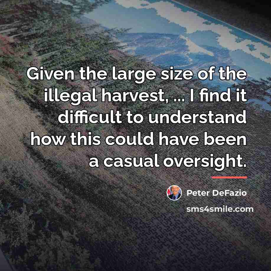 “Given the large size of the illegal harvest, ... I…” quote by Peter DeFazio