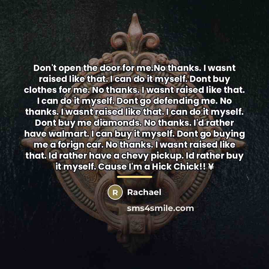 “Don't open the door for me.No thanks. I wasnt raised…” quote by Rachael