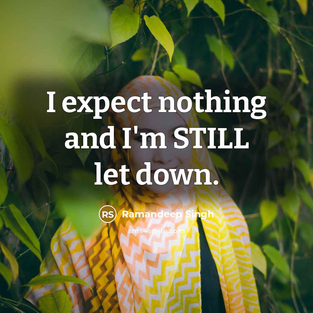 “I expect nothing and I'm STILL let down.…” quote by Ramandeep Singh