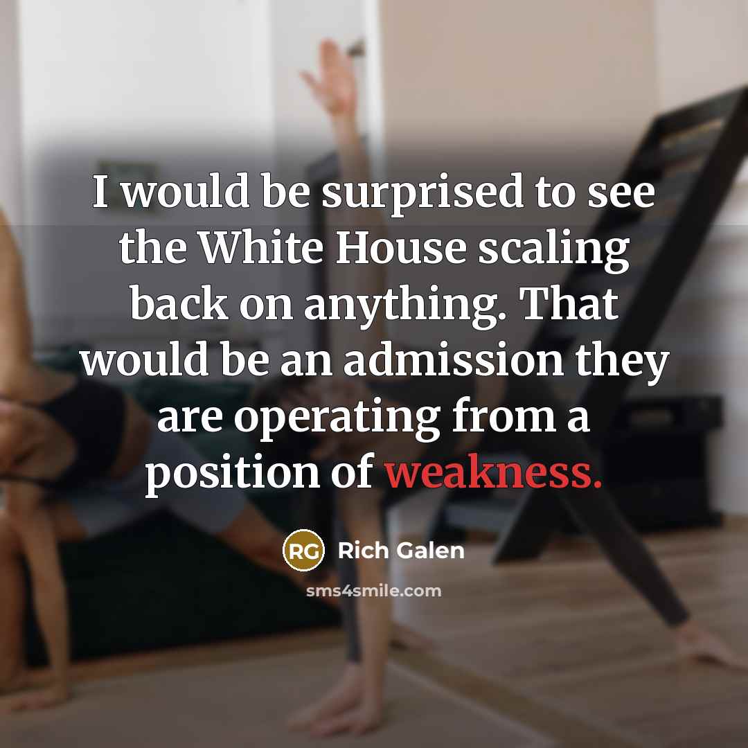 “I would be surprised to see the White House scaling…” quote by Rich Galen