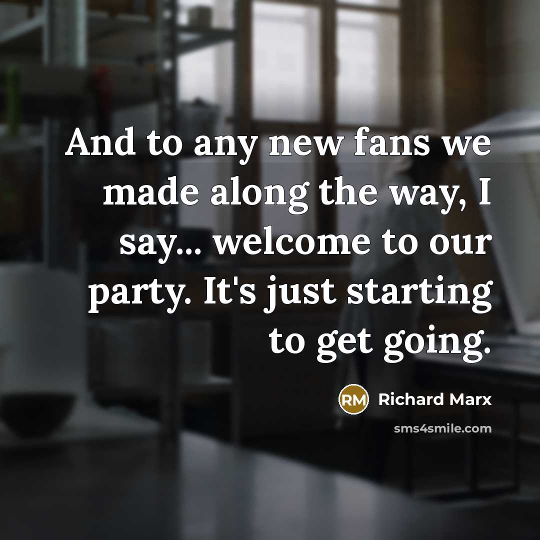 “And to any new fans we made along the way,…” quote by Richard Marx
