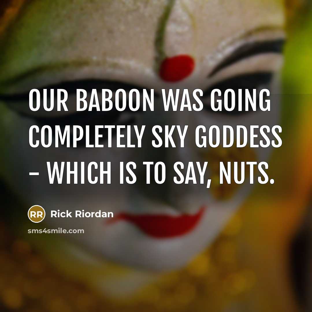 “Our baboon was going completely sky goddess - which is…” quote by Rick Riordan