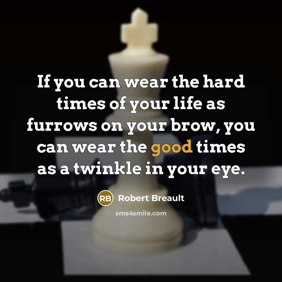 “If you can wear the hard times of your life…” quote by Robert Breault