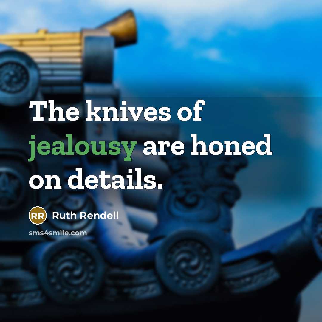 “The knives of jealousy are honed on details.…” quote by Ruth Rendell
