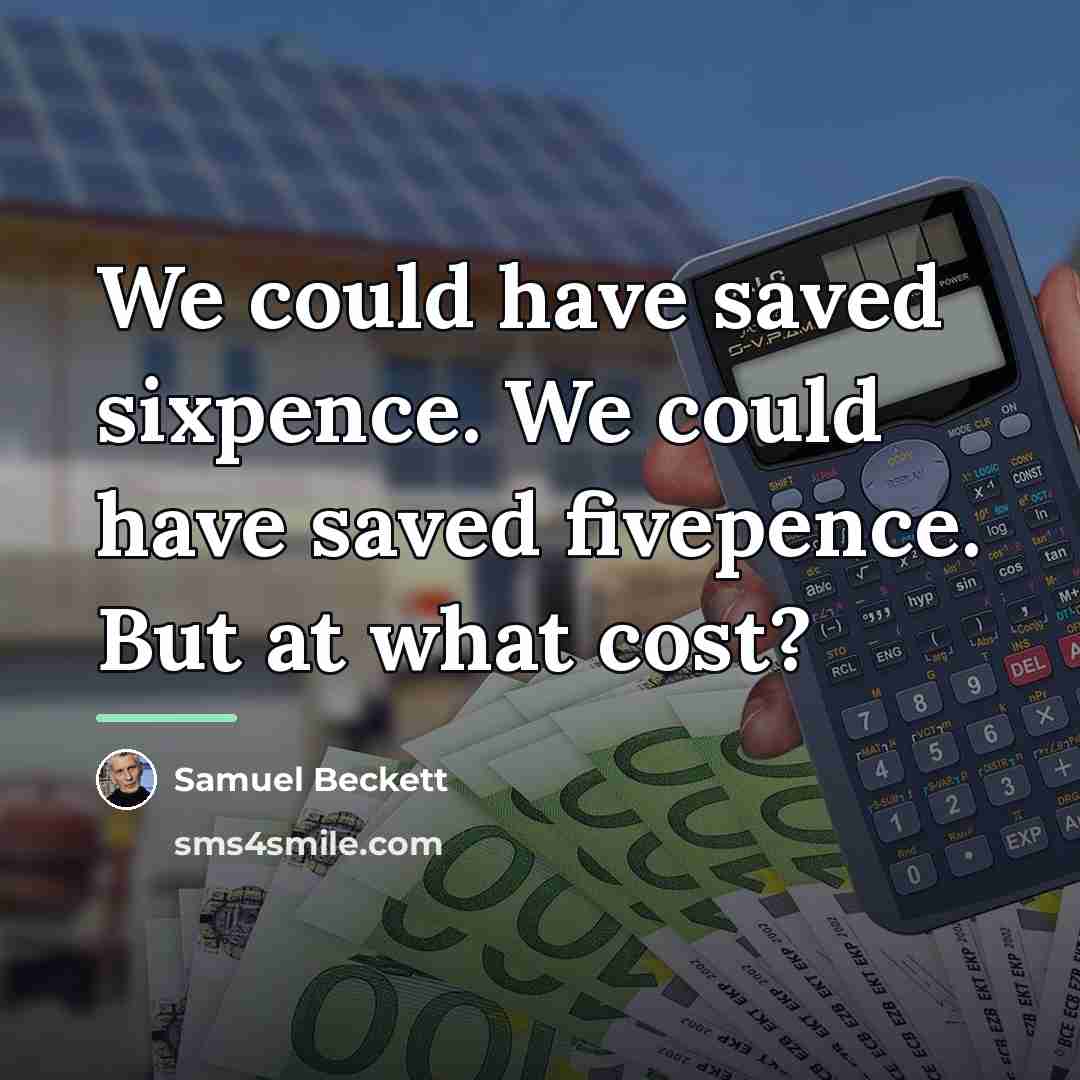 “We could have saved sixpence. We could have saved fivepence.…” quote by Samuel Beckett