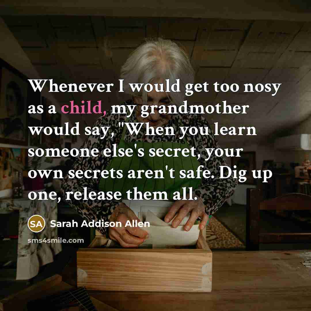 “Whenever I would get too nosy as a child, my…” quote by Sarah Addison Allen