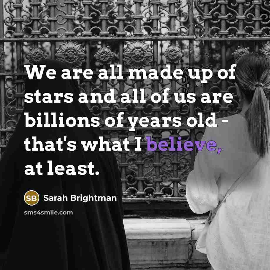 “We are all made up of stars and all of…” quote by Sarah Brightman
