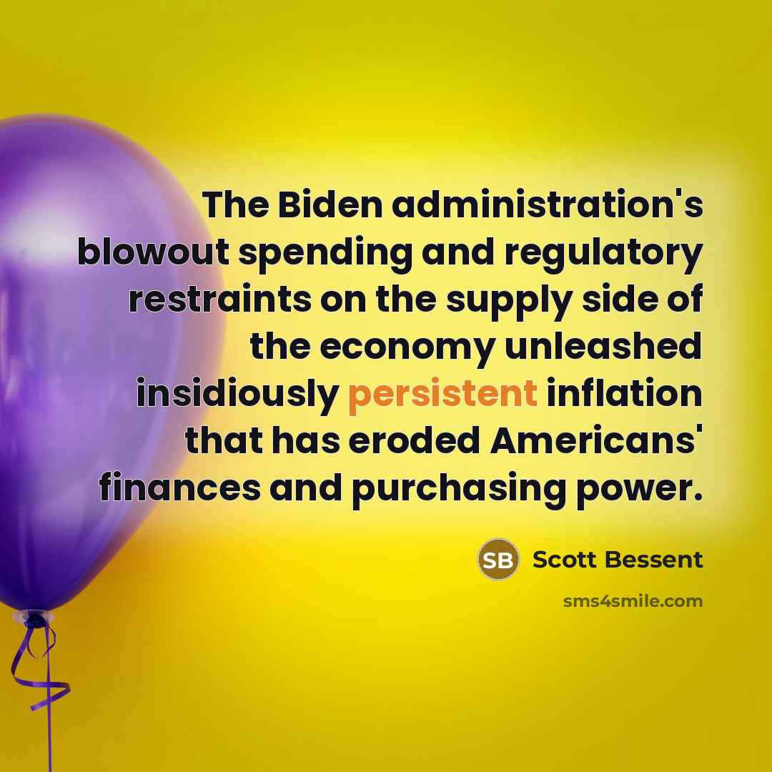 “The Biden administration's blowout spending and regulatory restraints on the…” quote by Scott Bessent