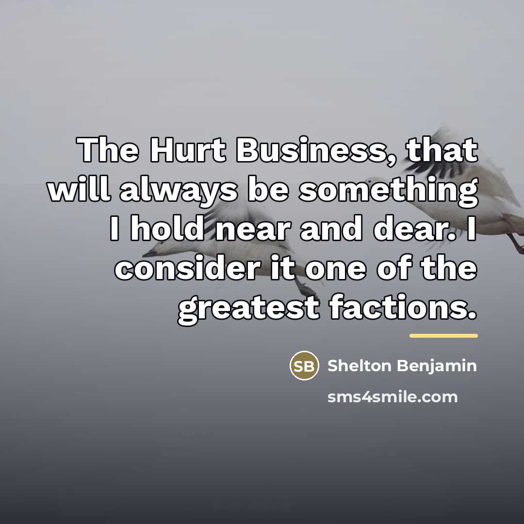 “The Hurt Business, that will always be something I hold…” quote by Shelton Benjamin