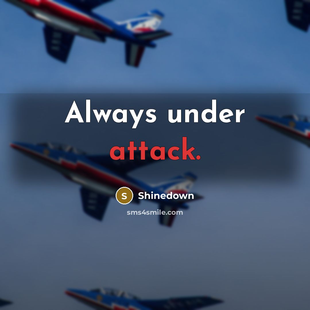“Always under attack.…” quote by Shinedown