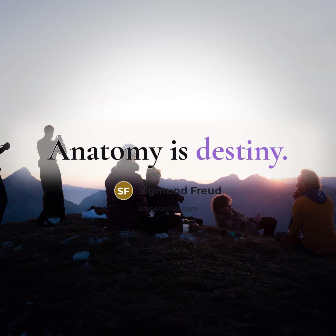 “Anatomy is destiny.…” quote by Sigmund Freud