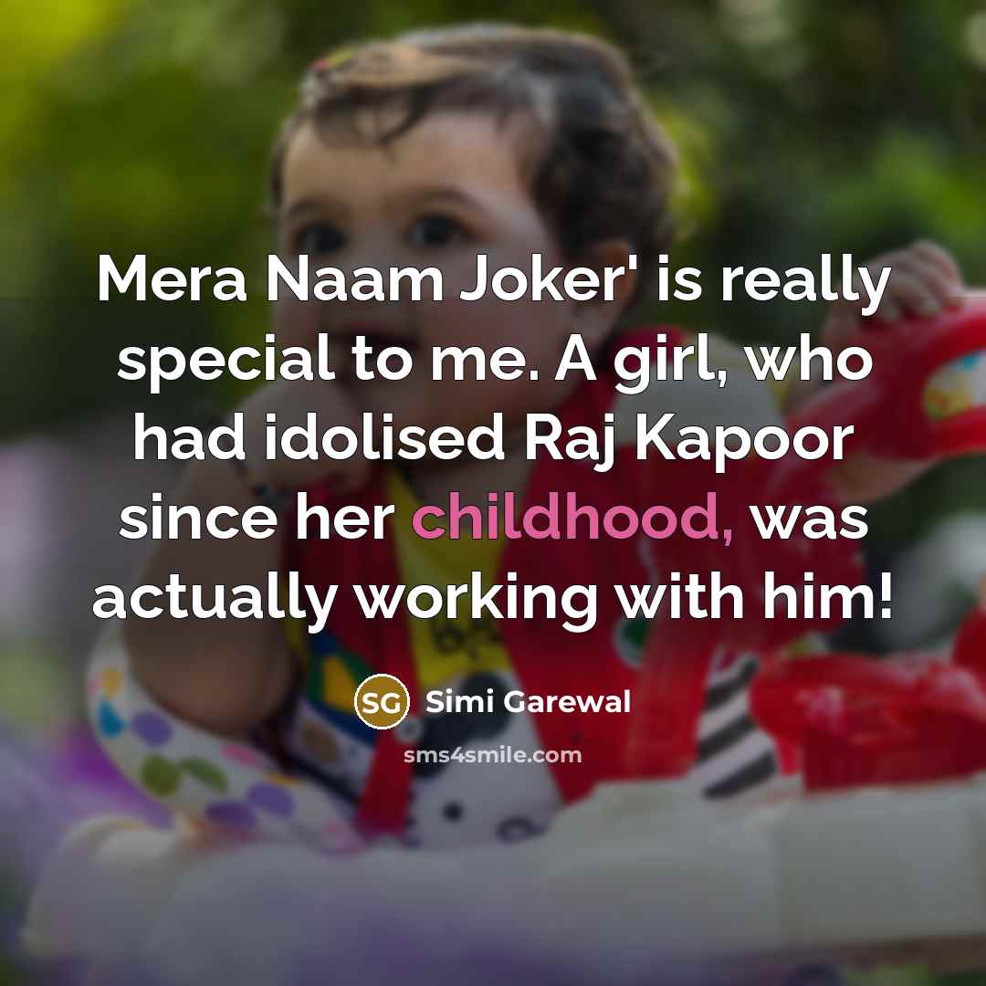 “Mera Naam Joker' is really special to me. A girl, who had idolised Raj Kapoor since her childhood, was actually working with him!” quote by Simi Garewal
