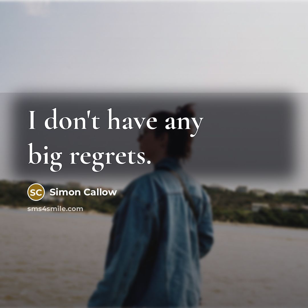 “I don't have any big regrets.…” quote by Simon Callow