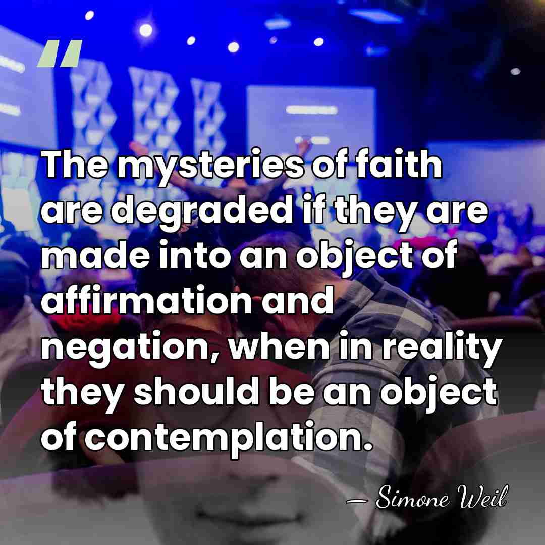 The mysteries of faith are degraded if they are made into an&hellip; - Simone Weil