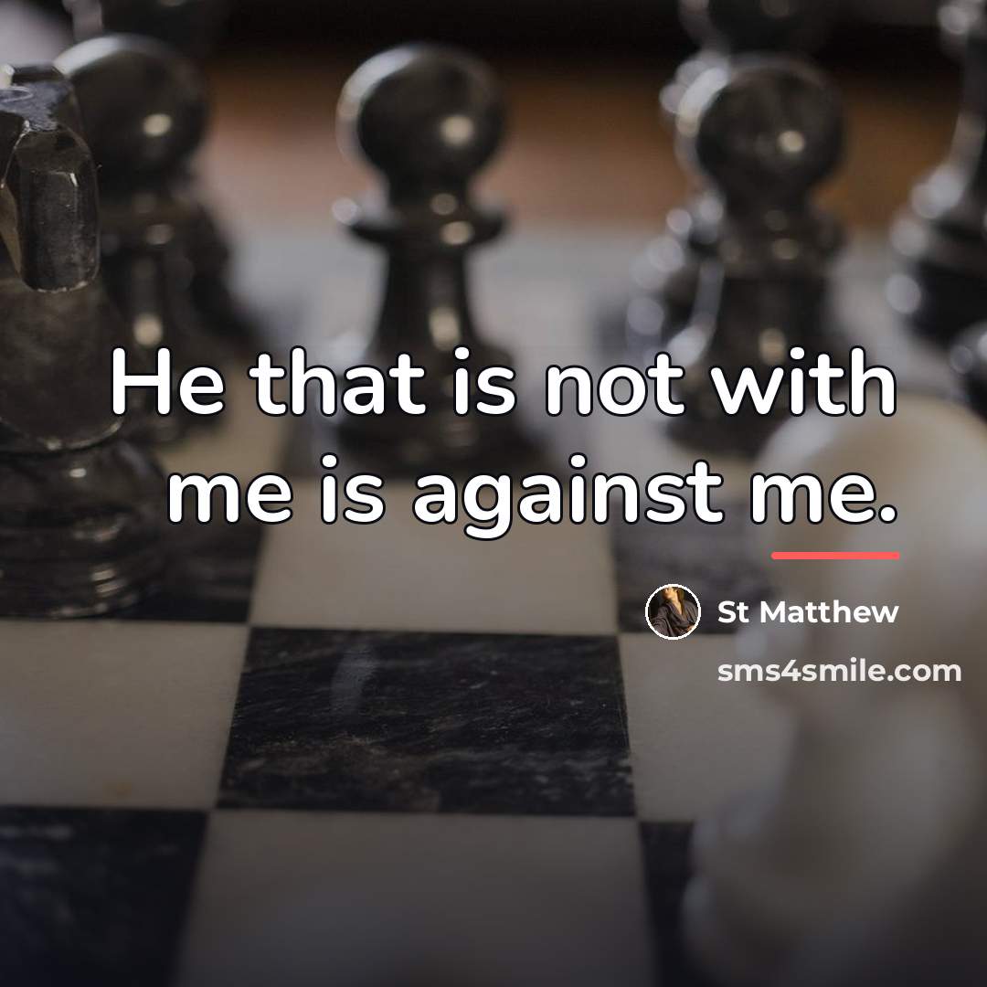 “He that is not with me is against me.…” quote by Anonymous