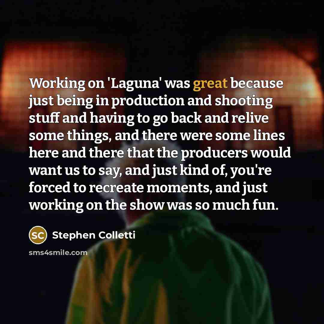 “Working on 'Laguna' was great because just being in production…” quote by Stephen Colletti