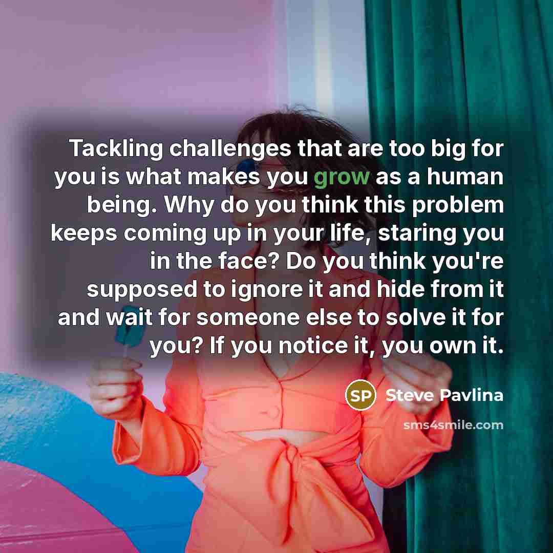 “Tackling challenges that are too big for you is what…” quote by Steve Pavlina