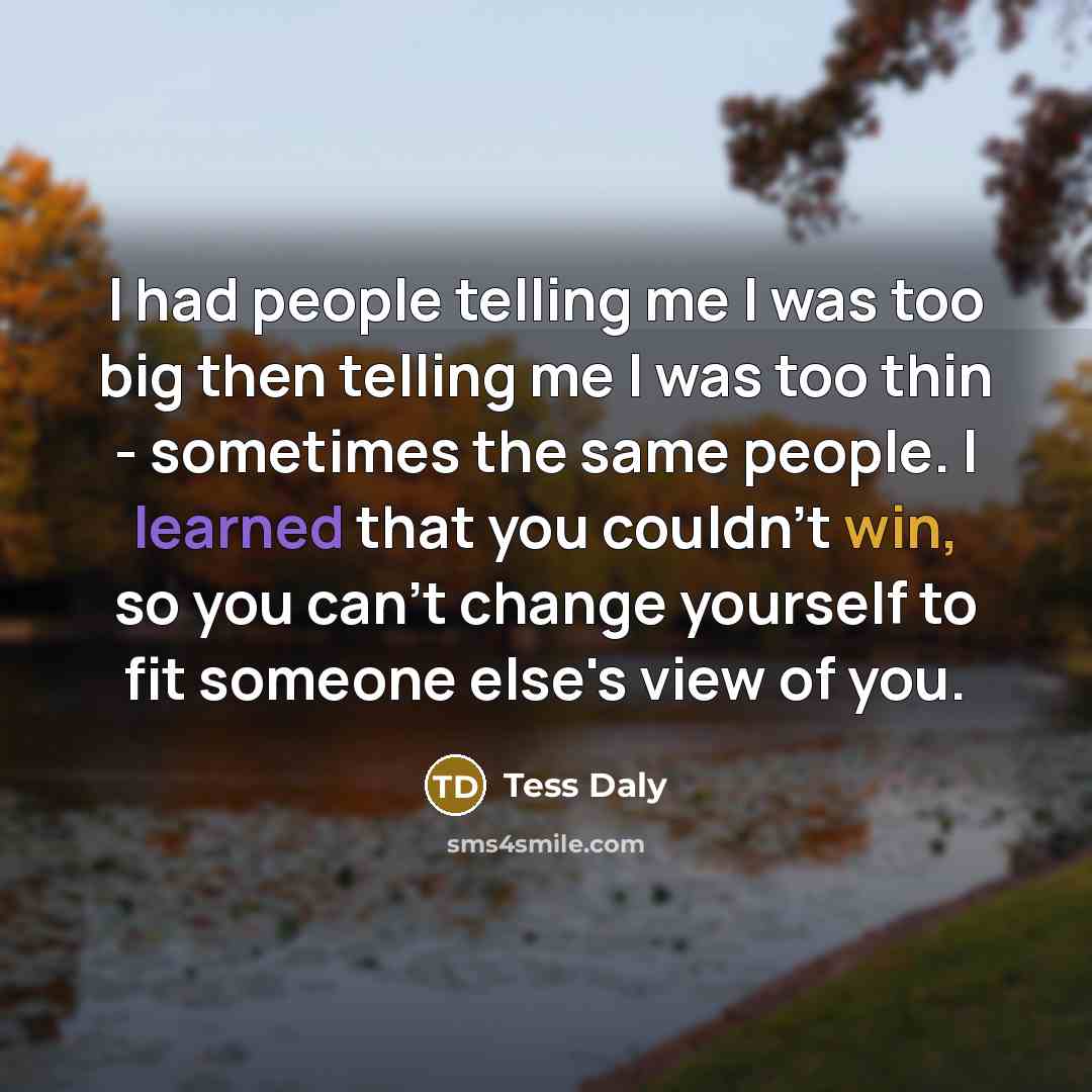 “I had people telling me I was too big then…” quote by Tess Daly