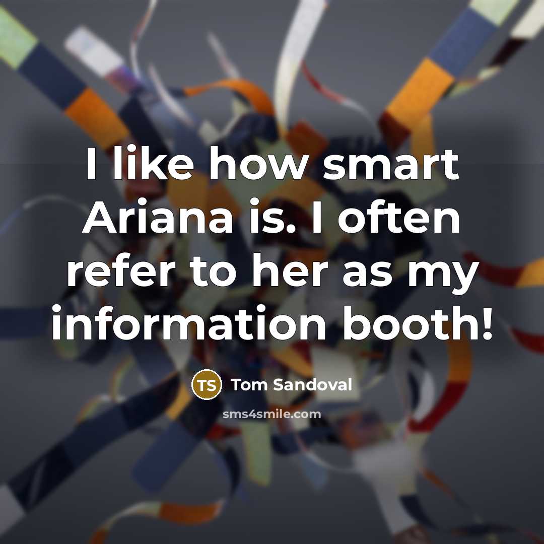 “I like how smart Ariana is. I often refer to…” quote by Tom Sandoval