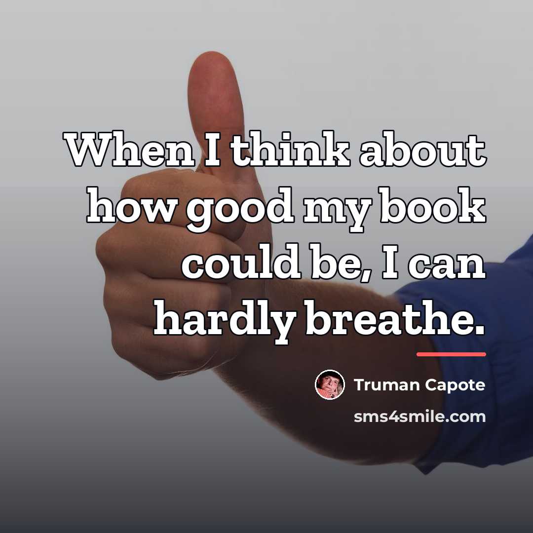 “When I think about how good my book could be,…” quote by Truman Capote