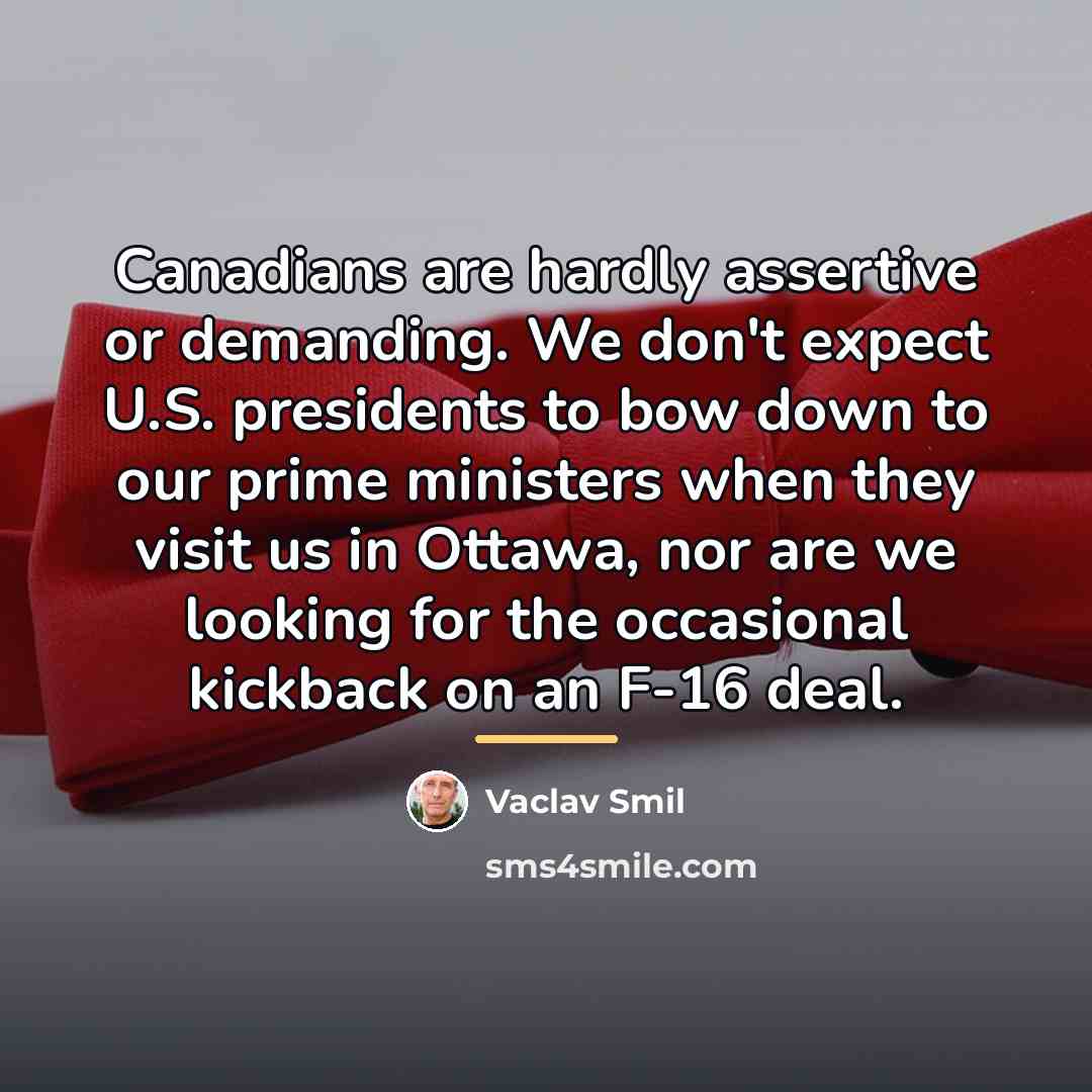 “Canadians are hardly assertive or demanding. We don't expect U.S.…” quote by Vaclav Smil