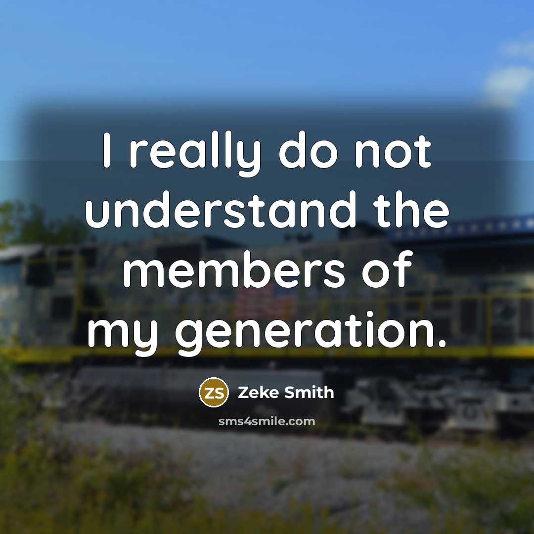 “I really do not understand the members of my generation.…” quote by Zeke Smith
