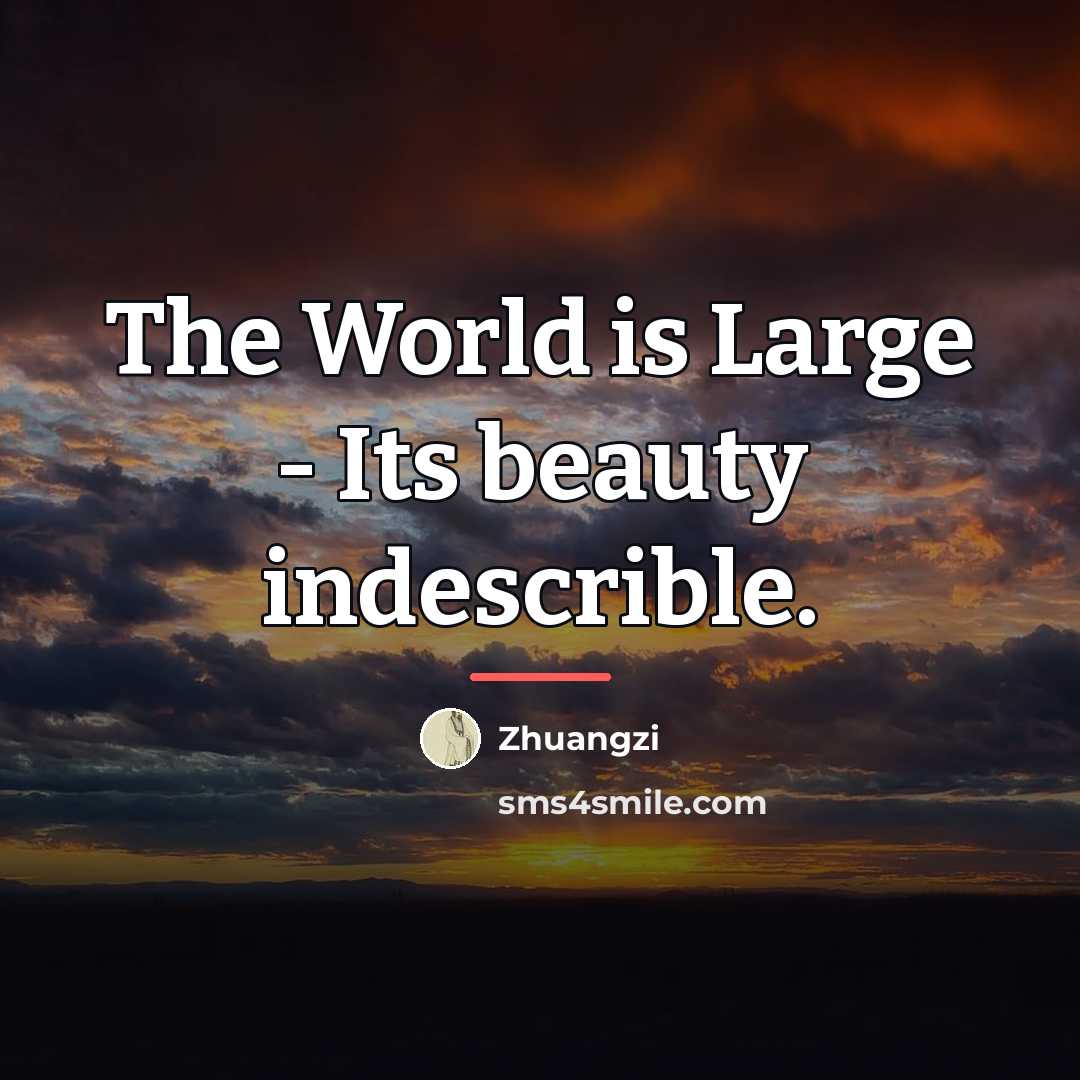 “The World is Large - Its beauty indescrible.…” quote by Zhuangzi
