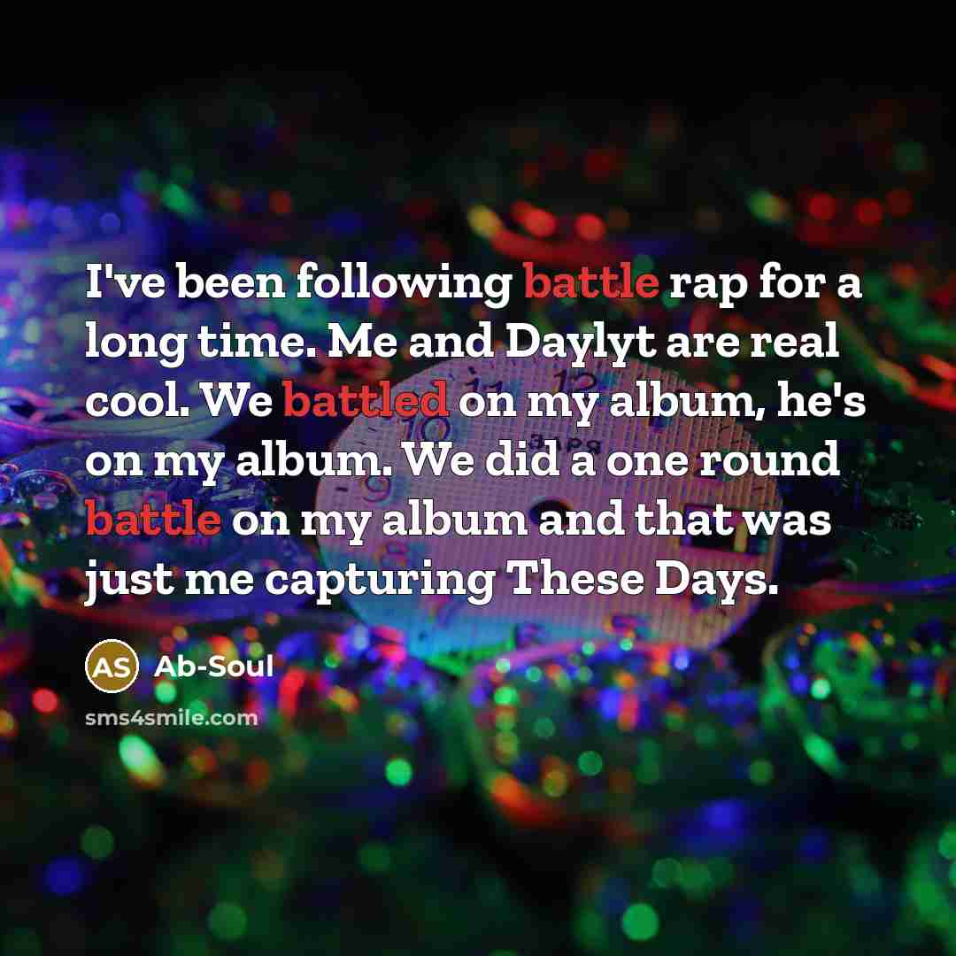 “I've been following battle rap for a long time. Me…” quote by Ab-Soul