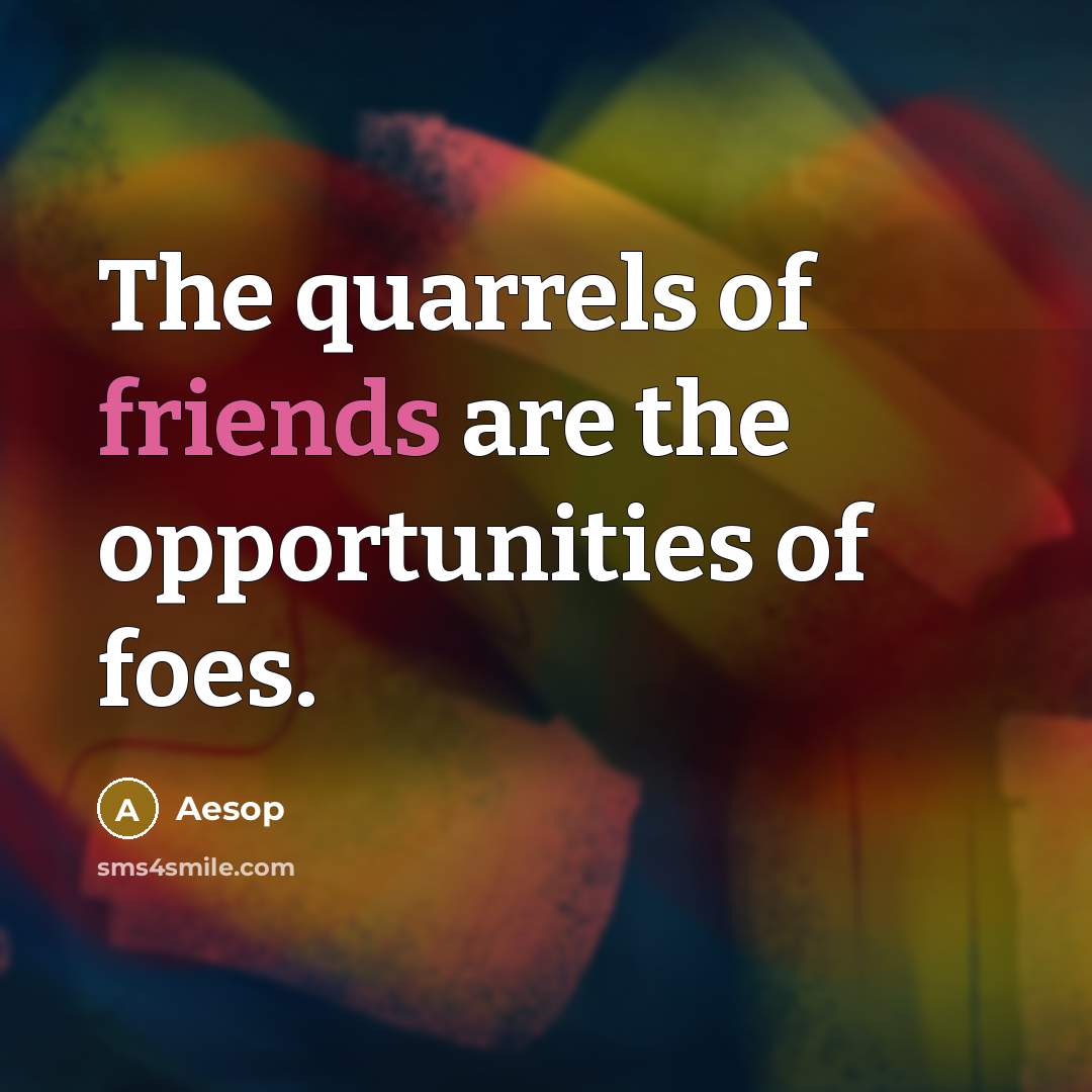 “The quarrels of friends are the opportunities of foes.…” quote by Aesop