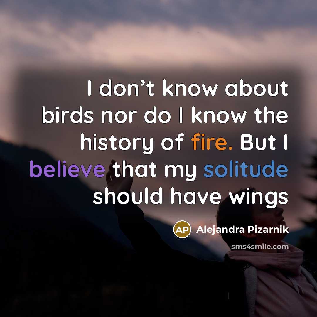 “I don’t know about birds nor do I know the…” quote by Alejandra Pizarnik