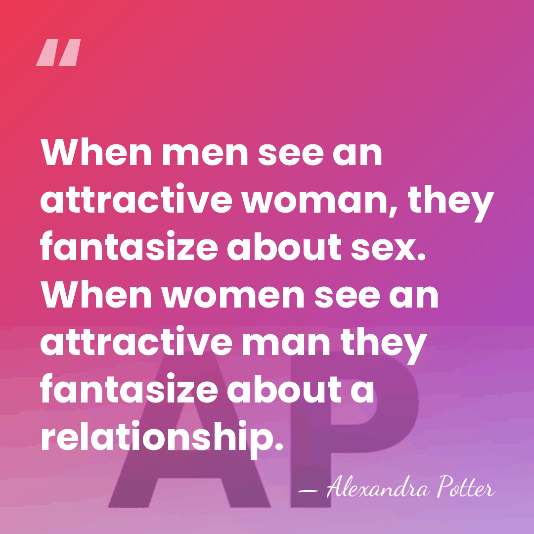 When men see an attractive woman, they fantasize about sex. When women&hellip; - Alexandra Potter