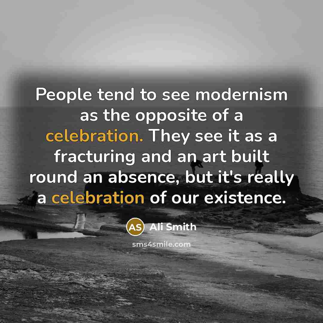 “People tend to see modernism as the opposite of a…” quote by Ali Smith