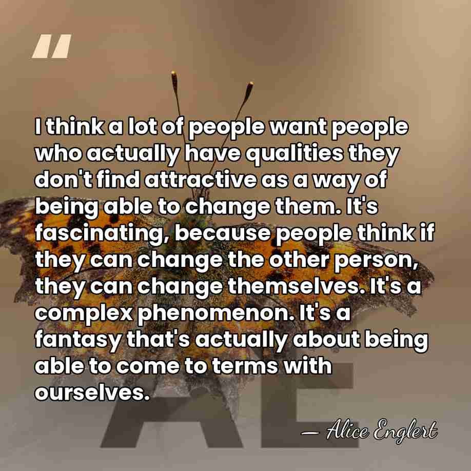 I think a lot of people want people who actually have qualities&hellip; - Alice Englert