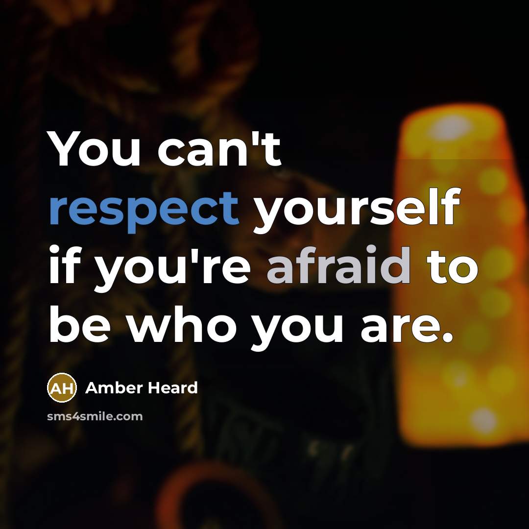 “You can't respect yourself if you're afraid to be who…” quote by Amber Heard