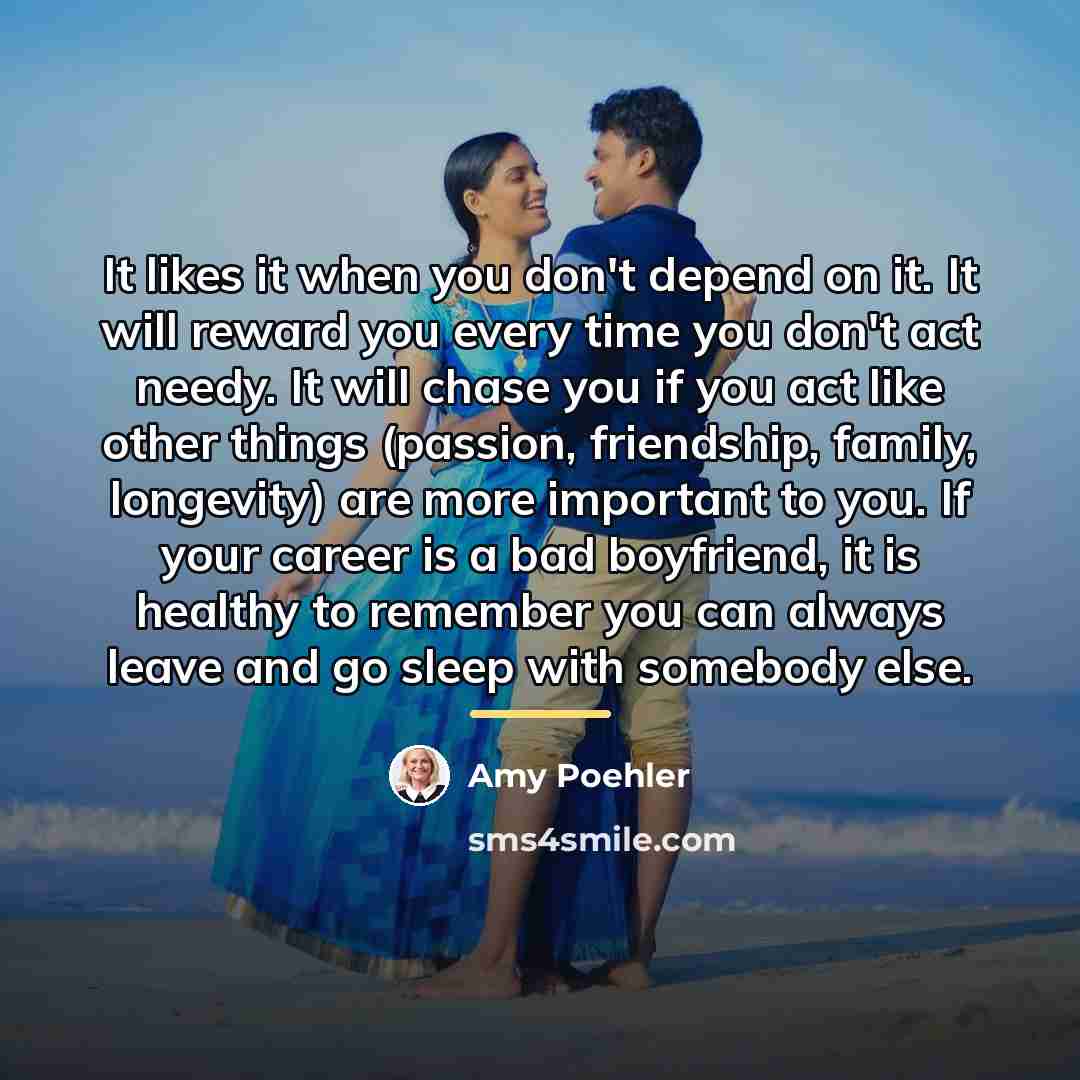 “It likes it when you don't depend on it. It…” quote by Amy Poehler