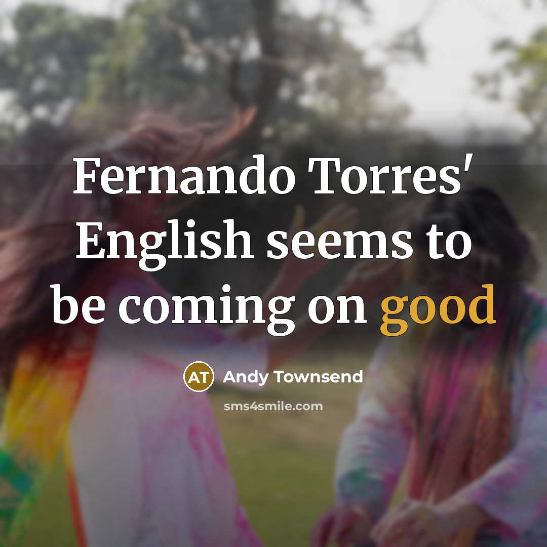 “Fernando Torres' English seems to be coming on good” quote by Andy Townsend